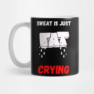 Sweat is just fat crying Mug